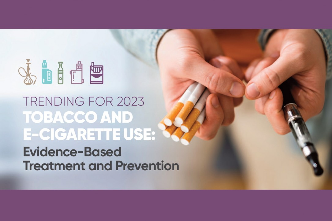 Trending for 2023: Tobacco and E-Cigarette Use: Evidence-Based Treatment  and Prevention